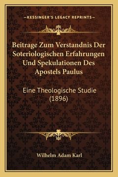 portada Beitrage Zum Verstandnis Der Soteriologischen Erfahrungen Und Spekulationen Des Apostels Paulus: Eine Theologische Studie (1896) (in German)