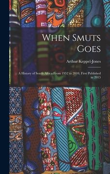 portada When Smuts Goes: a History of South Africa From 1952 to 2010, First Published in 2015 (in English)