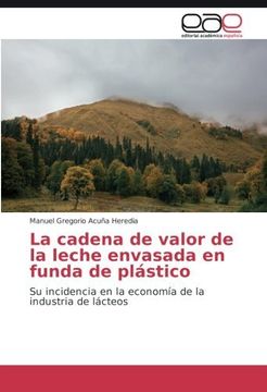 portada La cadena de valor de la leche envasada en funda de plástico: Su incidencia en la economía de la industria de lácteos (Spanish Edition)