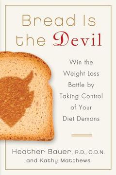 portada bread is the devil: win the weight loss battle by taking control of your diet demons (in English)