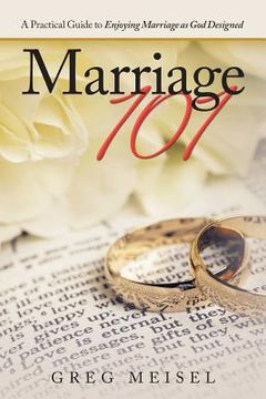 portada Marriage 101: A Practical Guide to Enjoying Marriage as God Designed (in English)
