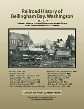portada Railroad History of Bellingham Bay, Washington: 1857-1910 A Research Manuscript providing a unique view of this era based on newspaper articles of the time