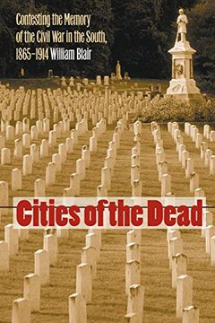 portada Cities of the Dead: Contesting the Memory of the Civil war in the South, 1865-1914 (Civil war America) (in English)