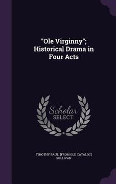portada "Ole Virginny"; Historical Drama in Four Acts (en Inglés)