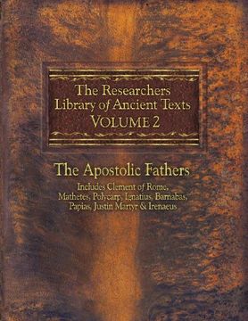 portada The Researchers Library of Ancient Texts - Volume II: The Apostolic Fathers: Includes Clement of Rome, Mathetes, Polycarp, Ignatius, Barnabas, Papias, Justin Martyr, and Irenaeus