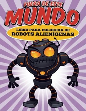 portada Fuera de este mundo: Libro para colorear de robots alienígenas (Spanish Edition)