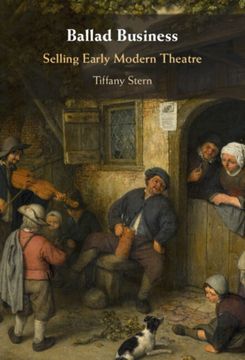 Ballad Business. Selling Early Modern Theatre