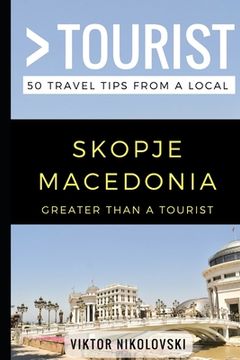 portada Greater Than a Tourist- Skopje Macedonia: 50 Travel Tips from a Local (en Inglés)