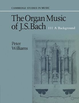 portada The Organ Music of j. S. Bach: A Background v. 3 (Cambridge Studies in Music) (en Inglés)
