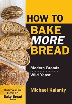 portada How to Bake More Bread: Modern Breads/Wild Yeast (en Inglés)
