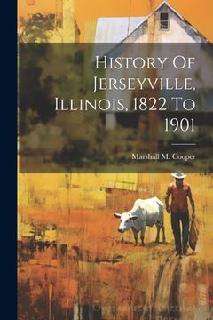 portada History Of Jerseyville, Illinois, 1822 To 1901 (en Inglés)