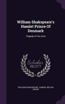 portada William Shakspeare's Hamlet Prince Of Denmark: Tragedy In Five Acts (in English)