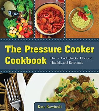 portada The Pressure Cooker Cookbook: How to Cook Quickly, Efficiently, Healthily, and Deliciously