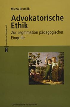 portada Advokatorische Ethik: Zur Legitimation Pädagogischer Eingriffe. Mit Einem Neuen Vorwort zur 3. Auflage 2017 (in German)