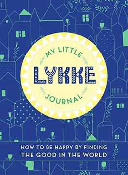 portada My Little Lykke Journal: How to be Happy by Finding the Good in the World 