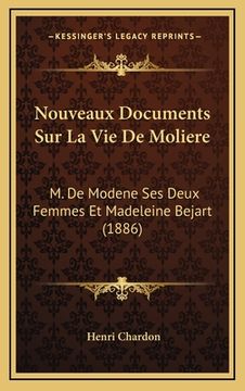 portada Nouveaux Documents Sur La Vie De Moliere: M. De Modene Ses Deux Femmes Et Madeleine Bejart (1886) (in French)