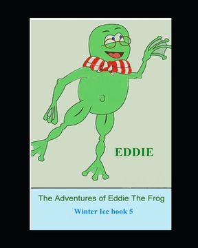 portada The Adventures of Eddie the Frog (Winter Ice): Winter Ice