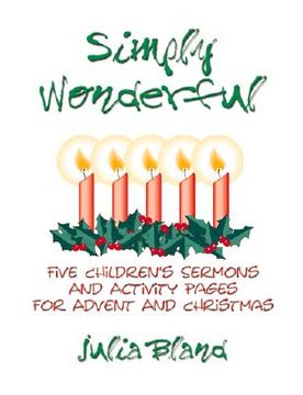 portada simply wonderful: five children's sermons and activity pages for advent and christmas (en Inglés)