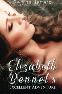 portada Elizabeth Bennet's Excellent Adventure: A Pride and Prejudice Vagary (in English)