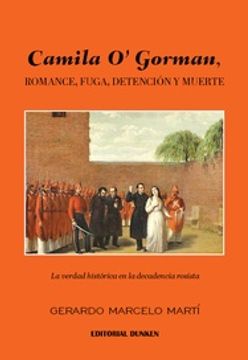 portada Camila O'gorman, Romance, Fuga, Detención y Muerte - la Verdad Histórica en la Decadencia Rosista