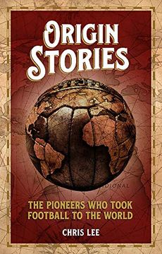 portada Origin Stories: The Pioneers Who Took Football to the World (en Inglés)