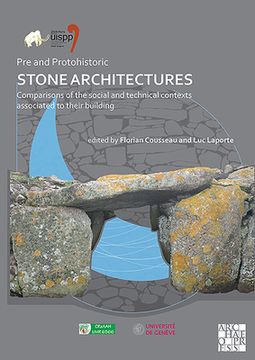 Pre and Protohistoric Stone Architectures: Comparisons of the Social and Technical Contexts Associated to Their Building: Proceedings of the XVIII Uis (en Francés)