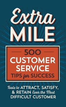 portada Extra Mile: 500 Customer Service Tips for Success: Tools to Attract, Satisfy, & Retain Even the Most Difficult Customer