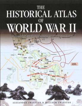 portada The Historical Atlas of World war ii by Alexander Swanston, Malcolm Swanston (2007) Hardcover (en Inglés)