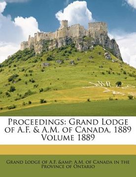 portada proceedings: grand lodge of a.f. & a.m. of canada, 1889 volume 1889
