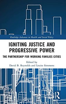 portada Igniting Justice and Progressive Power: The Partnership for Working Families Cities (Routledge Advances in Health and Social Policy) 