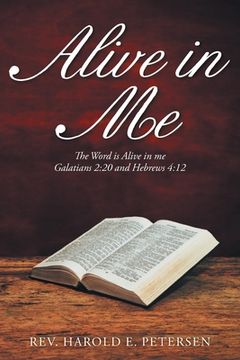 portada Alive in Me: The Word Is Alive in Me: Galatians 2:20 and Hebrews 4:12 (en Inglés)