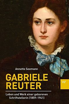portada Gabriele Reuter: Leben und Werk Einer Geborenen Schriftstellerin (1859-1941)