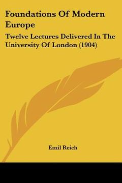 portada foundations of modern europe: twelve lectures delivered in the university of london (1904) (en Inglés)