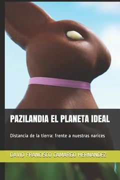 portada Pazilandia El Planeta Ideal: Distancia de la Tierra: Frente a Nuestras Narices (in Spanish)