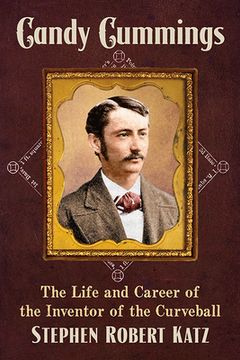 portada Candy Cummings: The Life and Career of the Inventor of the Curveball (in English)