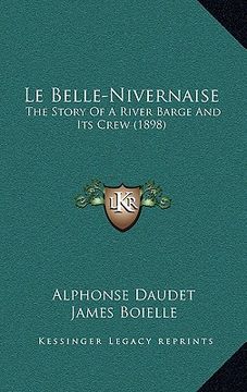 portada le belle-nivernaise: the story of a river barge and its crew (1898) (en Inglés)
