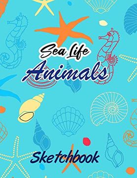 portada Sea Life Animals Sketchbook: Cute Blue Green sea Life Animals Sketchbook or Not for Drawing, Writing, Painting, Sketching or Doodling, 120 Pages, 8. 5 x 11 for Animal Lover 