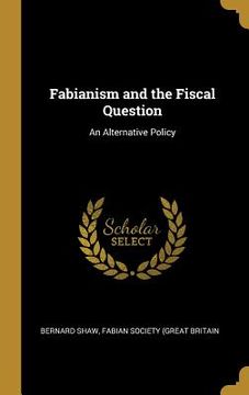 portada Fabianism and the Fiscal Question: An Alternative Policy
