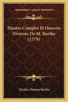 portada Theatre Complet Et Oeuvres Diverses De M. Barthe (1779) (en Francés)