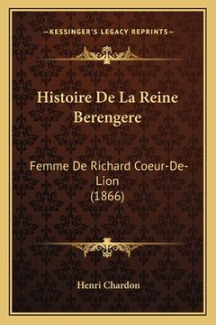 portada Histoire De La Reine Berengere: Femme De Richard Coeur-De-Lion (1866) (en Francés)