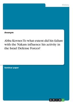 portada Abba Kovner. To what extent did his failure with the Nakam influence his activity in the Israel Defense Forces?