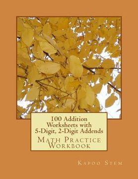 portada 100 Addition Worksheets with 5-Digit, 2-Digit Addends: Math Practice Workbook (en Inglés)