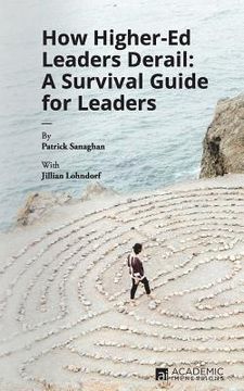 portada How Higher Ed Leaders Derail: A Survival Guide for Leaders (en Inglés)