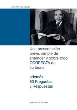 portada John Maynard Keynes: Una Presentación Breve, Simple de Entender y Sobre Todo Correcta de su Teoría. (in Spanish)