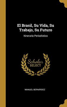 portada El Brasil, Su Vida, Su Trabajo, Su Futuro: Itinerario Periodístico