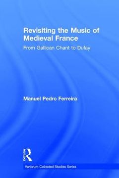 portada Revisiting the Music of Medieval France: From Gallican Chant to Dufay (in English)