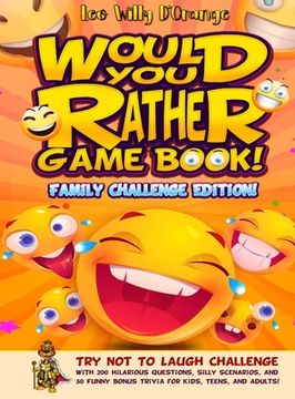 portada Would You Rather Game Book! Family Challenge Edition!: Try Not To Laugh Challenge with 200 Hilarious Questions, Silly Scenarios, and 50 Funny Bonus Tr (in English)