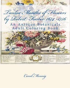 portada Twelve Months of Flowers by Robert Furber 1674 -1756: An Antique Botanicals Adult Coloring Book