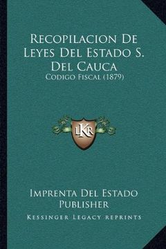 portada Recopilacion de Leyes del Estado s. Del Cauca: Codigo Fiscal (1879) (in Spanish)