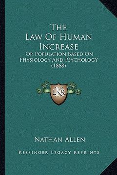 portada the law of human increase: or population based on physiology and psychology (1868) (en Inglés)